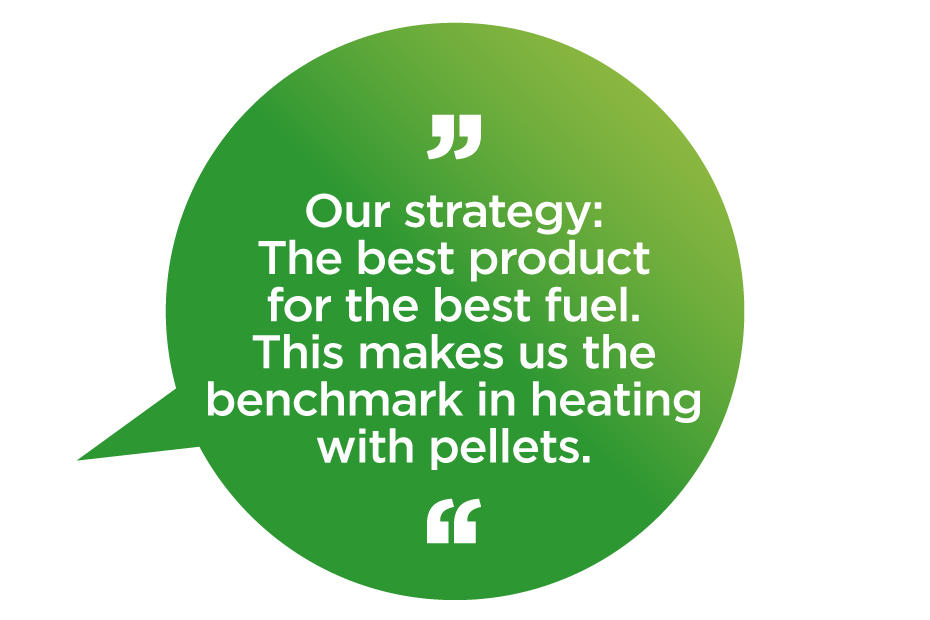 Our strategy: the best product for the best fuel. This makes us the trendsetter in heating with pellets.